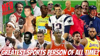 WHO IS THE GREATEST SPORT PERSON OF ALL TIME ? + WE SHOOT THE BREEZE | HFD Podcast Ep 31