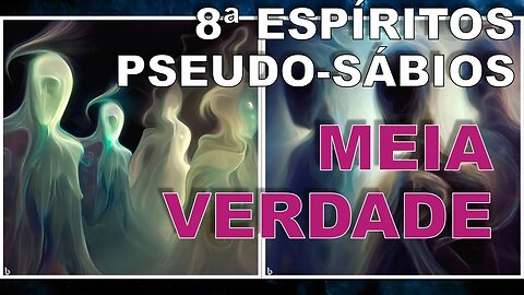 ESPÍRITOS PSEUDO-SÁBIOS - O Livro Dos Espíritos #30