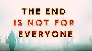 The End is NOT for Everyone