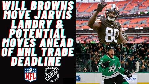 Cleveland Browns: What to do with Jarvis Landry & Big moves before the NHL Trade Deadline