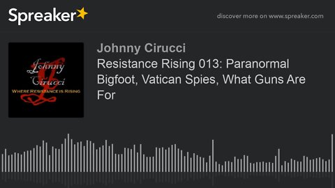 Resistance Rising 013 Paranormal Bigfoot Vatican Spies What Guns Are For