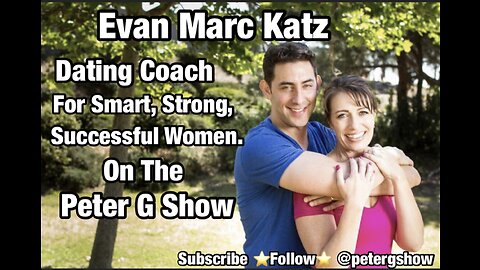 Professional Dating Coach Evan Marc Katz, On The Peter G Show June 28th, 2023. Show #213