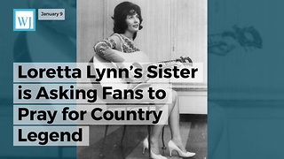 Loretta Lynn’s Sister Is Asking Fans To Pray For Country Legend