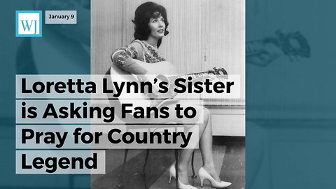 Loretta Lynn’s Sister Is Asking Fans To Pray For Country Legend