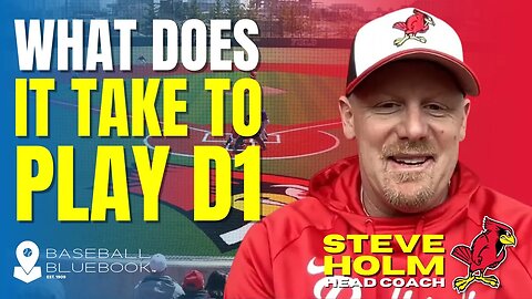 Steve Holm - What does it take to make that jumpfrom high school to D1 Baseball?