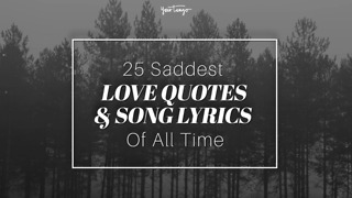 25 Saddest Love Quotes And Song Lyrics Of All Time