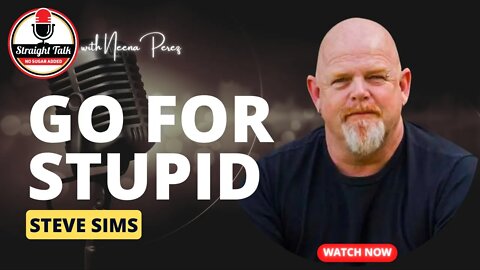 Go For Stupid with Steve Sims