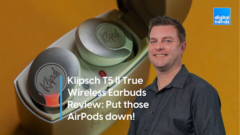 Klipsch T5 II True Wireless Earbuds Review | Put those AirPods down!
