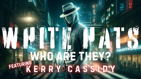 WHITE HATS - WHO ARE THEY? CLONING? MULTIDIMENSIONAL EXISTENCE with KERRY CASSIDY EP.278