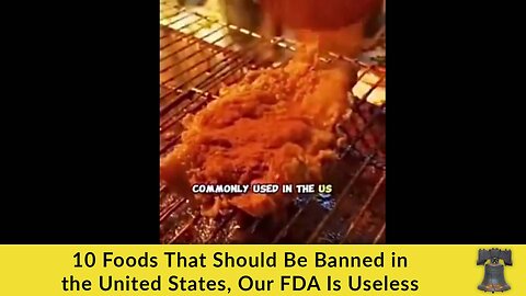 10 Foods That Should Be Banned in the United States