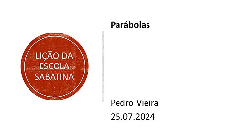 Lição da escola sabatina: Parábolas. 25.07.2024