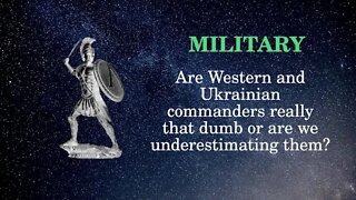 Military Affairs Are Western and Ukrainian commanders really that dumb or are we underestimating the