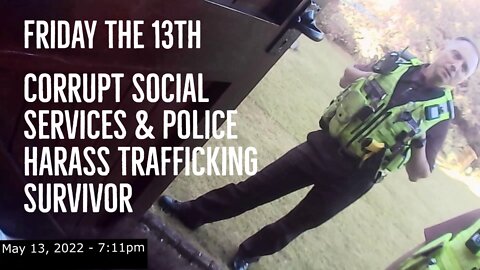 Friday 13th Corrupt Social Services & Police Harassment