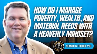 How do I manage poverty, wealth, and material needs with a heavenly mindset?