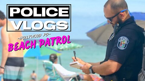 POLICE VLOGS: Hollywood Police Department (Beach Patrol)