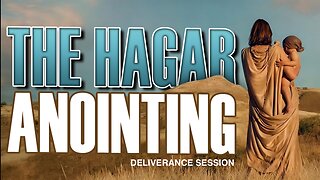 The Hagar Anointing 090823: Deliverance Session