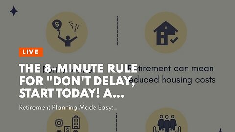 The 8-Minute Rule for "Don't Delay, Start Today! A Beginner's Guide to Creating a Retirement Sa...