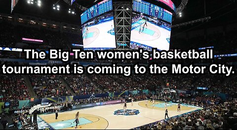 The Big Ten women's basketball tournament is coming to the Motor City.