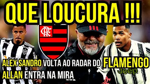 QUE LOUCURA! FLAMENGO NEGOCIANDO COM ALEX SANDRO E ALLAN ENTRA NA MIRA É TRETA! NOTÍCIAS DO FLAMENGO