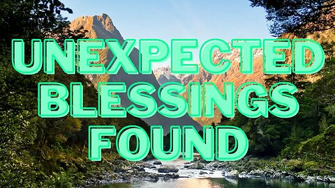 Unexpected blessings found in the valley