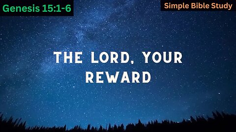 Genesis 15:1-6: The Lord, your reward | Simple Bible Study