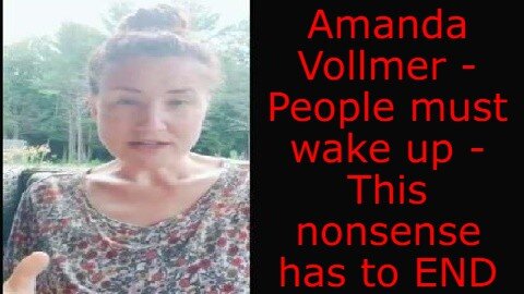 Amanda Vollmer - People must wake up - This nonsense has to END