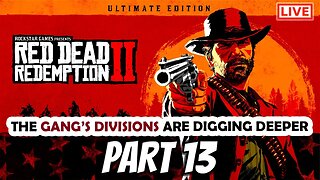 RDR2 Live Stream Part 13: Divisions Are Digging Deeper (Oh Boy!)