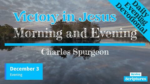 December 3 Evening Devotional | Victory in Jesus | Morning and Evening by Charles Spurgeon