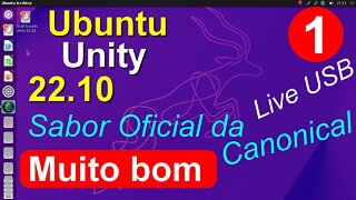 1- Linux Ubuntu Unity 22.10 Beta. Distro Leve e Rápida. Live USB. Sabor Oficial da Canonical