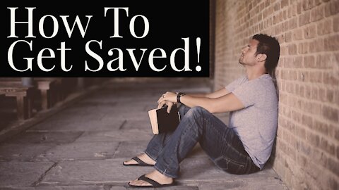 How to Get Saved, The Bible Way!