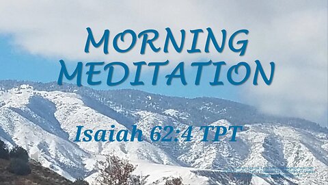 Morning Meditation -- Isaiah 62 verse 4 TPT