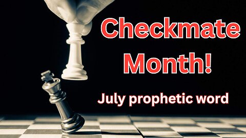 July Prophetic Word - "CHECKMATE MONTH"