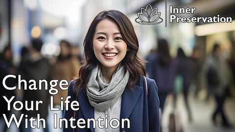 Change Your Life With Intention | Inner Preservation