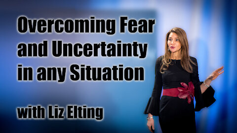 Overcoming Fear and Uncertainty in any Situation with Liz Elting