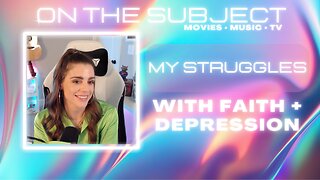 Opening up about my recent struggles with faith and self worth