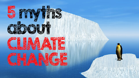 5 Myths About Climate Change