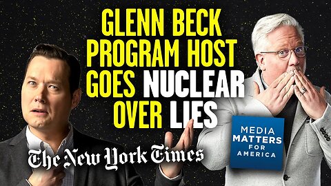 Glenn Beck Program Host Goes NUCLEAR Over New York Times and Media Matters LIES