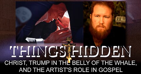 THINGS HIDDEN 201: Christ, Trump in the Belly of the Whale, and the Artist's Role in Gospel