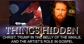 THINGS HIDDEN 201: Christ, Trump in the Belly of the Whale, and the Artist's Role in Gospel
