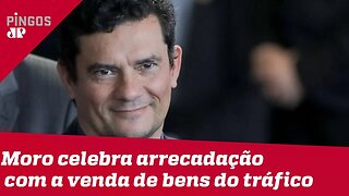 Moro celebra venda de bens de traficantes