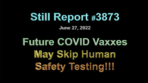 Future Vaxxs May Skip Human Safety Testing!!, 3873