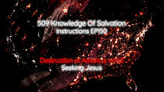 509 Knowledge Of Salvation - Instructions EP150 - Destruction of America, WW3, Seeking Jesus