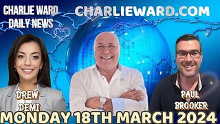 CHARLIE WARD DAILY NEWS WITH PAUL BROOKER & DREW DEMI - MONDAY 18TH MARCH 2024