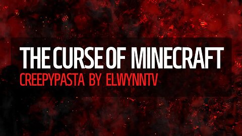 The Curse of Minecraft: A Creepypasta Tale By ElwynnTV