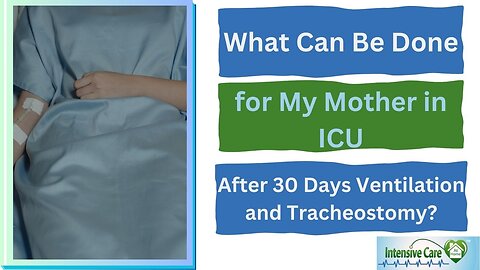 What Can Be Done for My Mother in ICU After 30 Days Ventilation and Tracheostomy?
