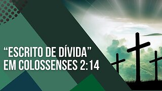 O que é o “escrito de dívida” que Jesus cancelou na cruz? Seria a Lei? - Leandro Quadros