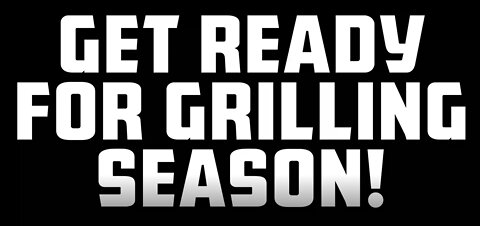 PREP FOR GRILLING SEASON, NOW!