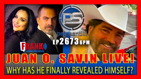 EP 2673-6PM JUAN O. SAVIN LIVE! Why Is He Finally Revealing Himself?