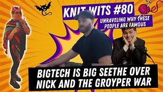 KNIT WITS #80: BigTech is big seethe over Nick Fuentes and Groyper War 2, and I'm here for it