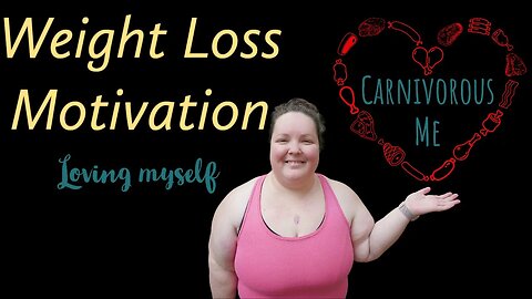 Weight Loss Motivation - Learning to Love Myself